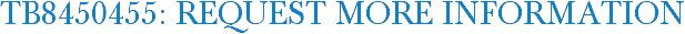TB8450455: Request More Information