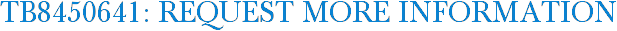 TB8450641: Request More Information
