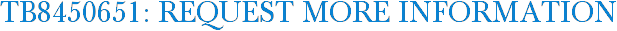 TB8450651: Request More Information