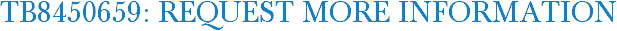 TB8450659: Request More Information