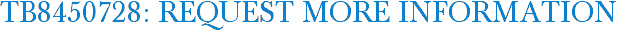 TB8450728: Request More Information