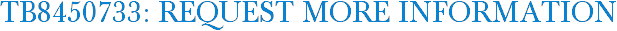 TB8450733: Request More Information