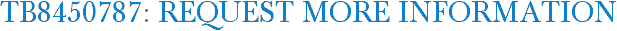 TB8450787: Request More Information