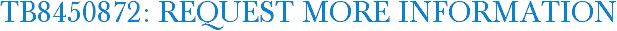 TB8450872: Request More Information