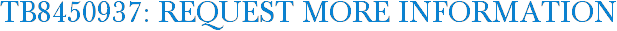 TB8450937: Request More Information