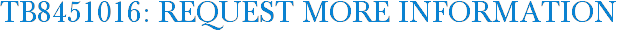 TB8451016: Request More Information
