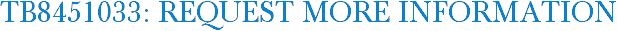 TB8451033: Request More Information