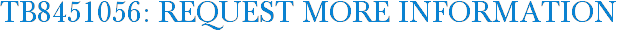 TB8451056: Request More Information