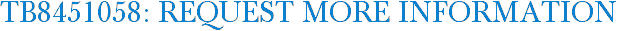TB8451058: Request More Information