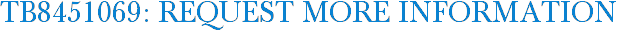 TB8451069: Request More Information