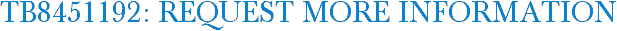 TB8451192: Request More Information