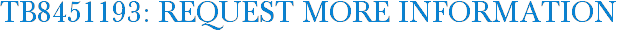 TB8451193: Request More Information
