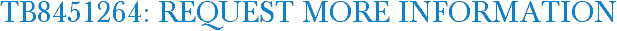 TB8451264: Request More Information