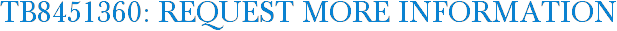 TB8451360: Request More Information