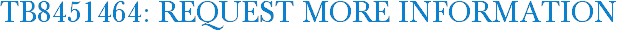 TB8451464: Request More Information