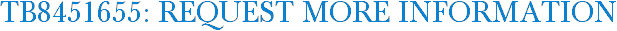 TB8451655: Request More Information