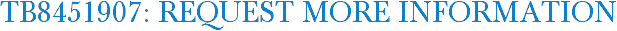 TB8451907: Request More Information
