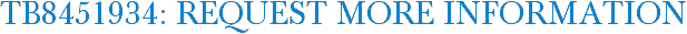 TB8451934: Request More Information