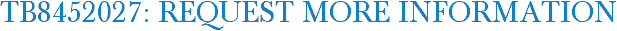 TB8452027: Request More Information