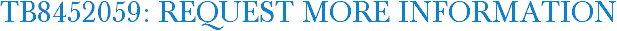 TB8452059: Request More Information