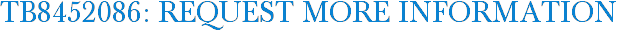 TB8452086: Request More Information