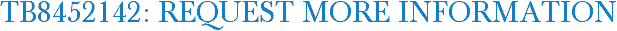 TB8452142: Request More Information