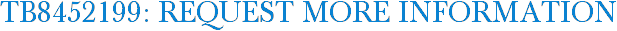 TB8452199: Request More Information
