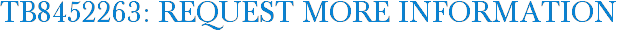 TB8452263: Request More Information