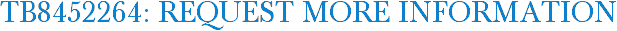 TB8452264: Request More Information