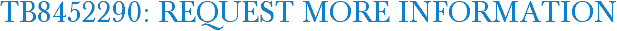 TB8452290: Request More Information