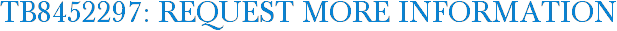 TB8452297: Request More Information