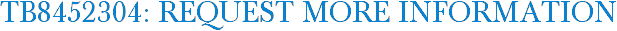 TB8452304: Request More Information