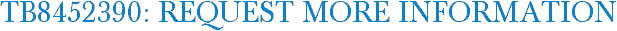 TB8452390: Request More Information