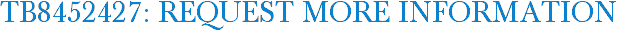 TB8452427: Request More Information