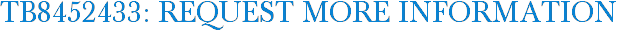 TB8452433: Request More Information