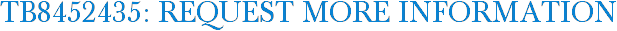 TB8452435: Request More Information