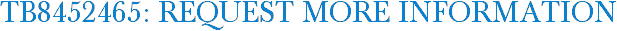 TB8452465: Request More Information