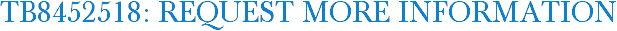 TB8452518: Request More Information