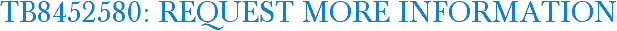 TB8452580: Request More Information