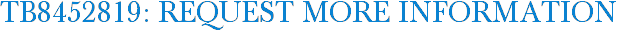 TB8452819: Request More Information