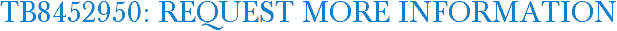 TB8452950: Request More Information
