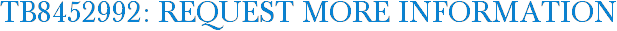 TB8452992: Request More Information