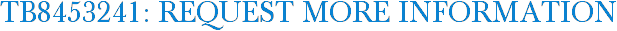 TB8453241: Request More Information