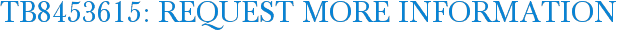 TB8453615: Request More Information