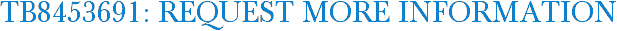 TB8453691: Request More Information