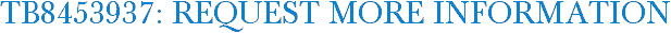 TB8453937: Request More Information