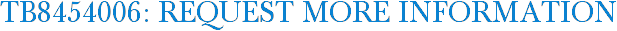 TB8454006: Request More Information