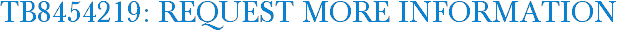 TB8454219: Request More Information