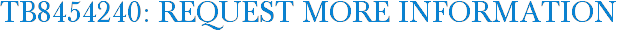 TB8454240: Request More Information