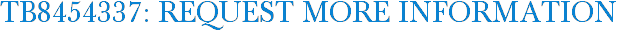 TB8454337: Request More Information